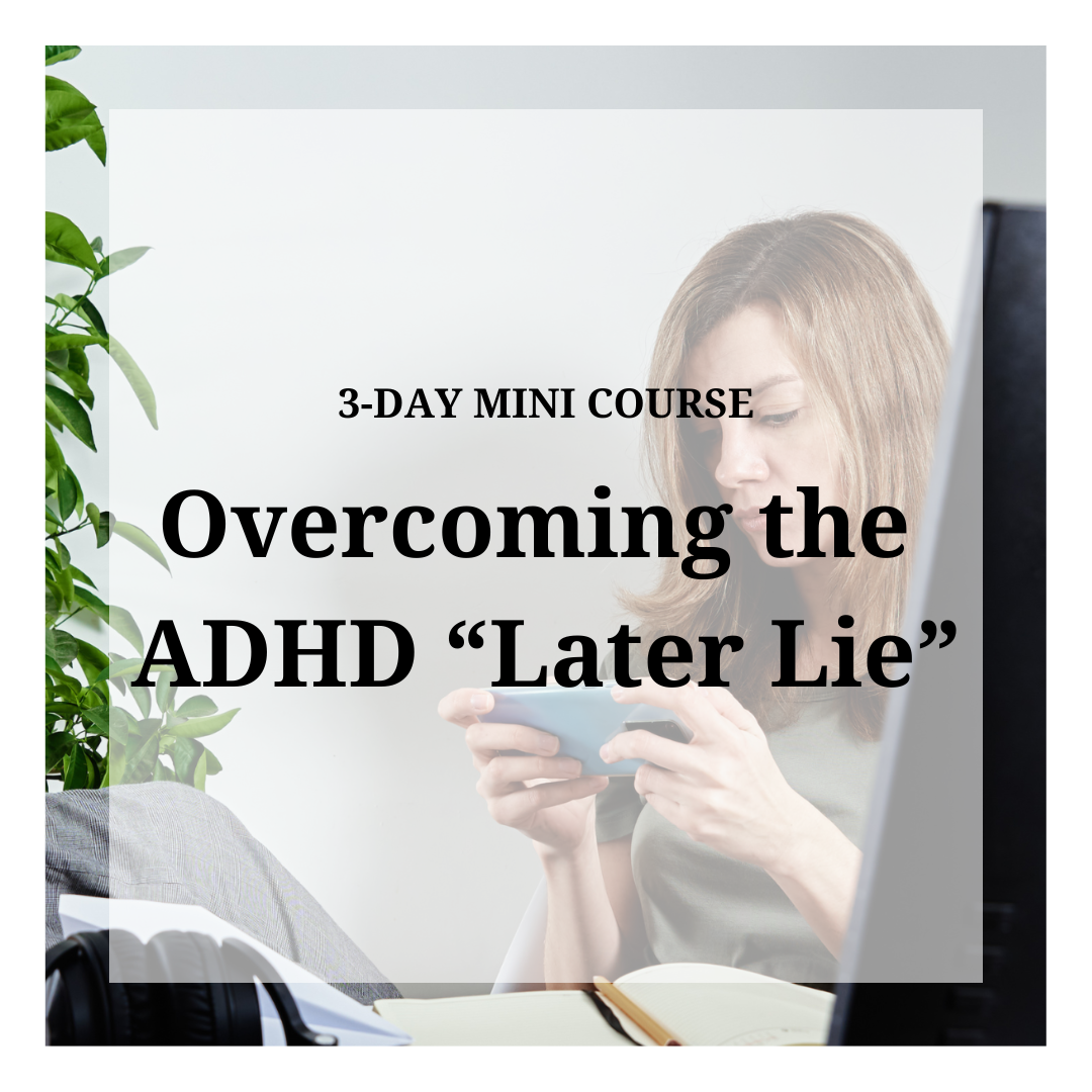 Overcoming the ADHD Later Lie